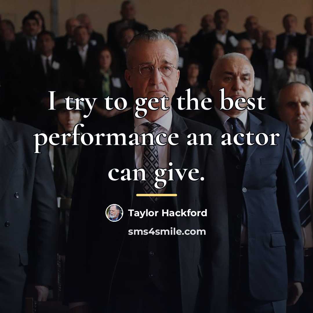 “I try to get the best performance an actor can…” quote by Taylor Hackford
