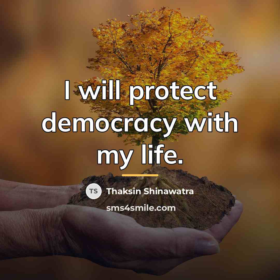 “I will protect democracy with my life.…” quote by Thaksin Shinawatra