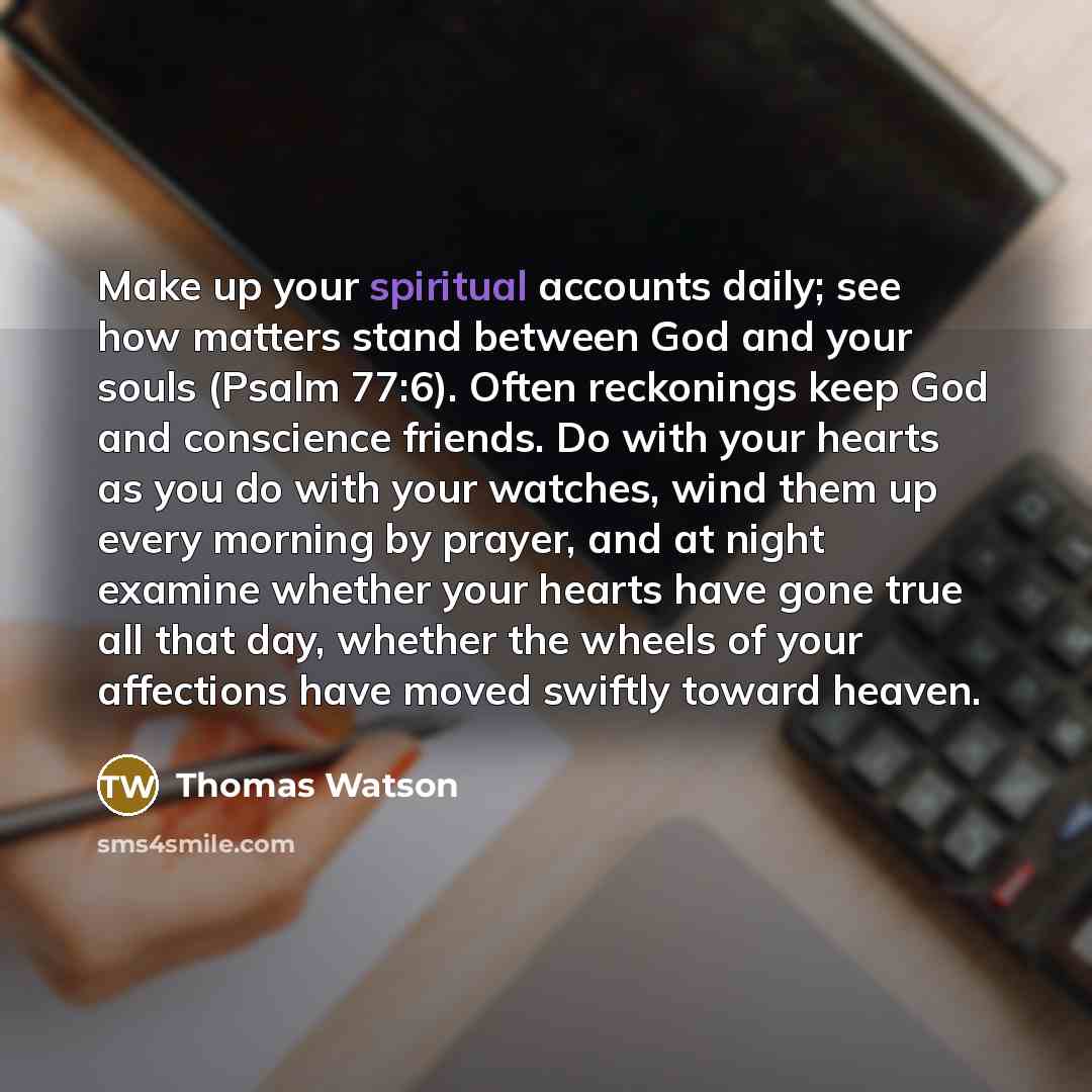 “Make up your spiritual accounts daily; see how matters stand…” quote by Thomas Watson
