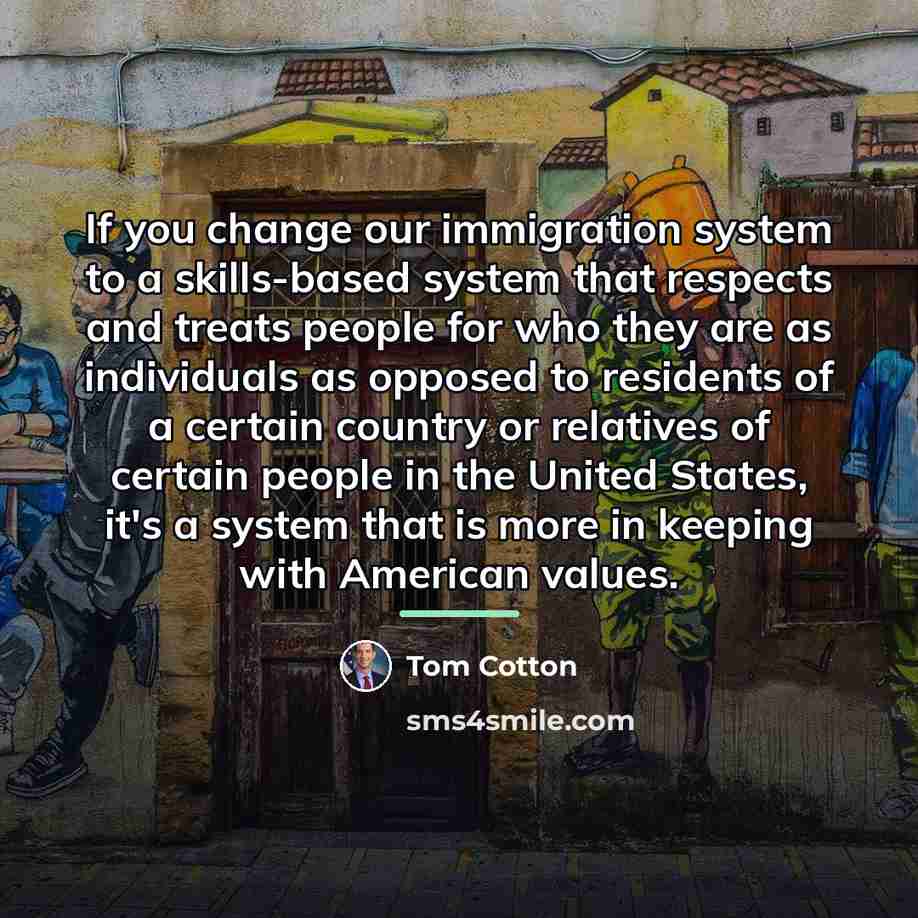 “If you change our immigration system to a skills-based system…” quote by Tom Cotton