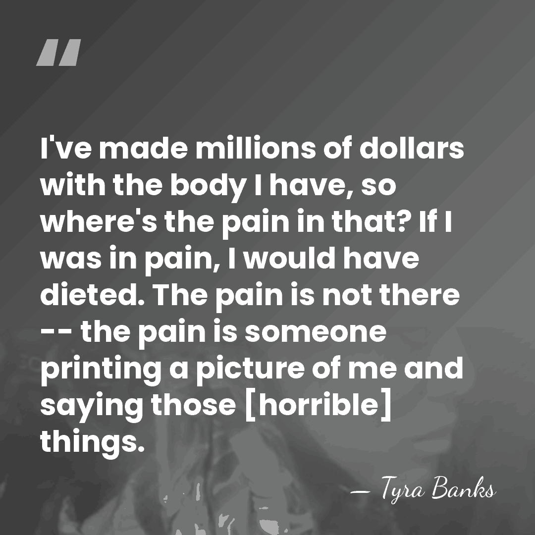 I've made millions of dollars with the body I have, so where's&hellip; - Tyra Banks