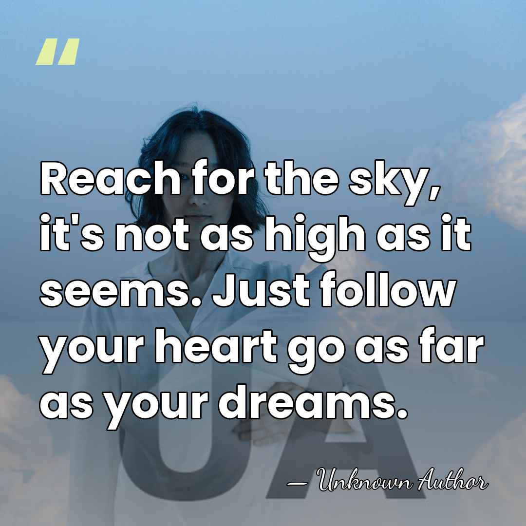 Reach for the sky, it's not as high as it seems. Just&hellip; - Unknown Author
