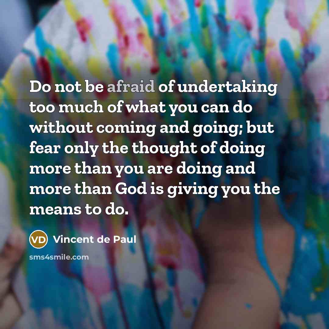 “Do not be afraid of undertaking too much of what…” quote by Vincent de Paul