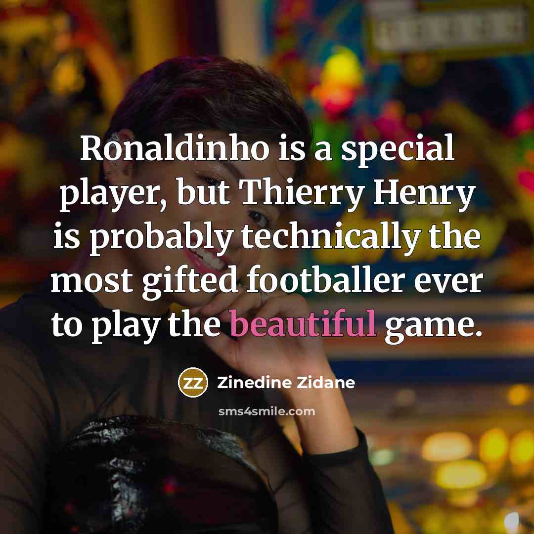 “Ronaldinho is a special player, but Thierry Henry is probably…” quote by Zinedine Zidane