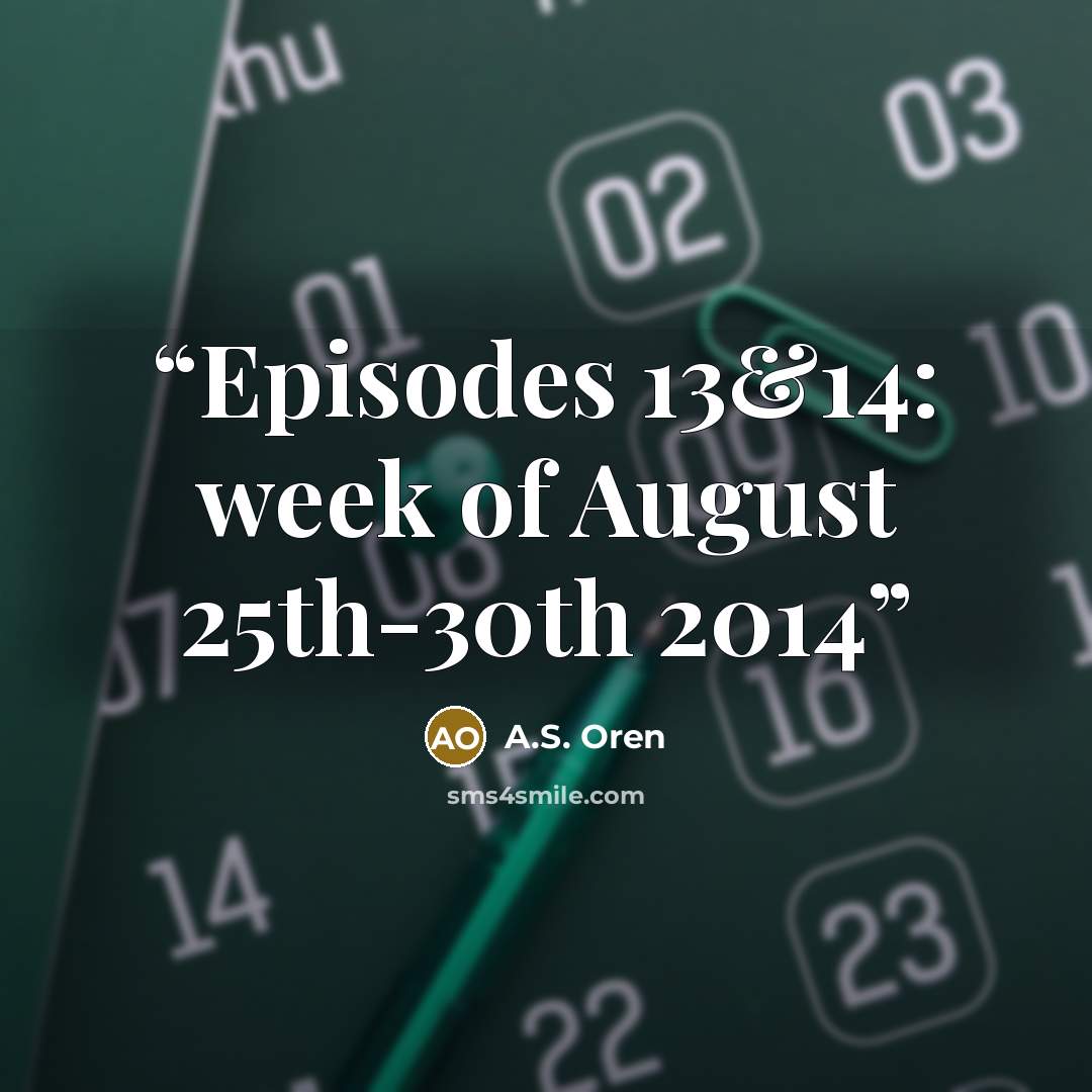 “Episodes 13&14: week of August 25th-30th 2014” quote by A.S. Oren