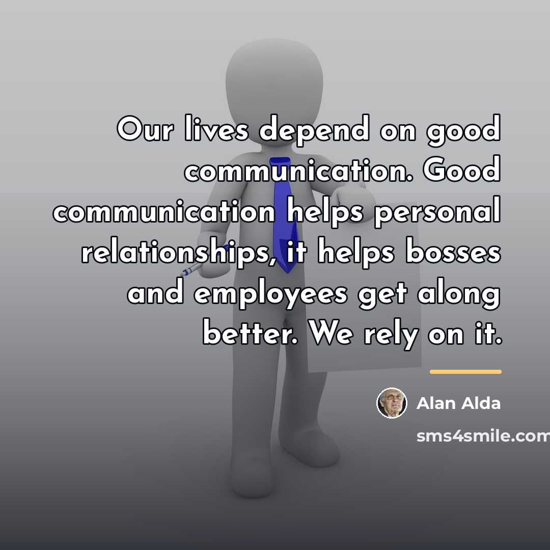 “Our lives depend on good communication. Good communication helps personal…” quote by Alan Alda