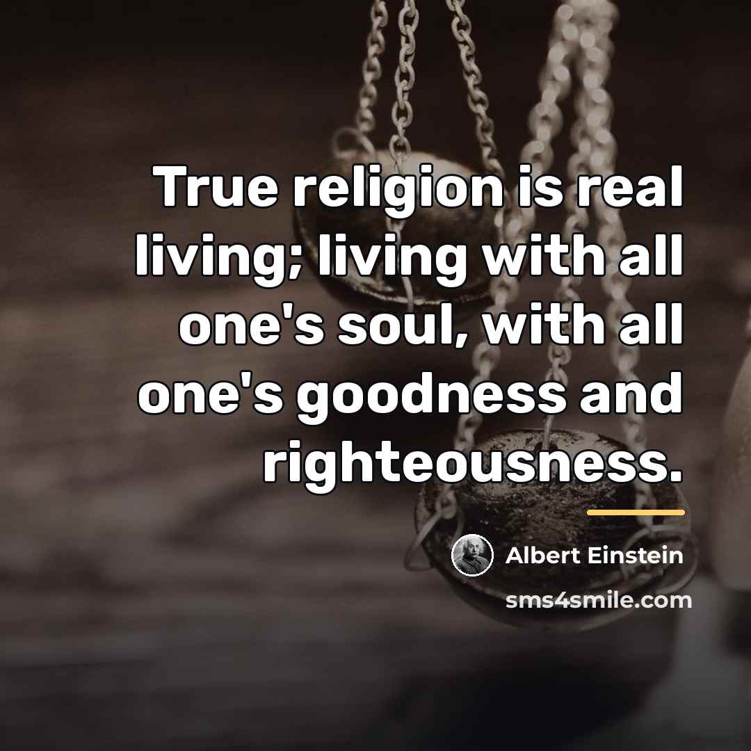 “True religion is real living; living with all one's soul,…” quote by Albert Einstein