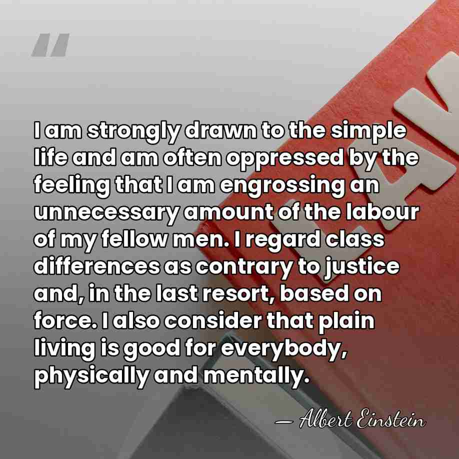I am strongly drawn to the simple life and am often oppressed&hellip; - Albert Einstein