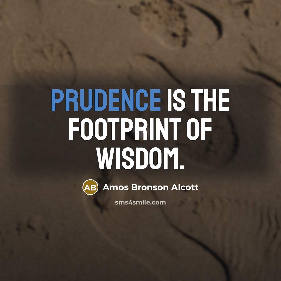 “Prudence is the footprint of Wisdom.…” quote by Amos Bronson Alcott