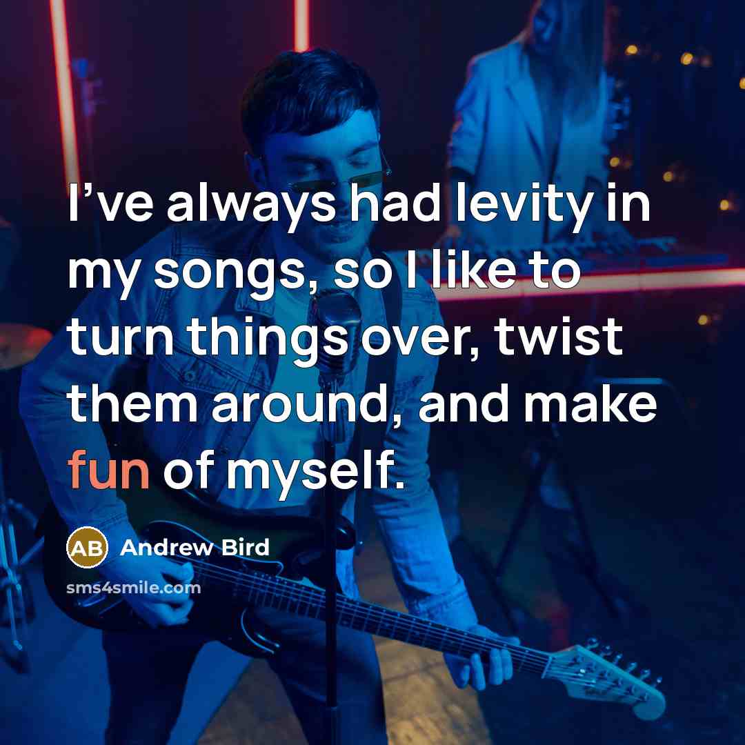 “I've always had levity in my songs, so I like…” quote by Andrew Bird