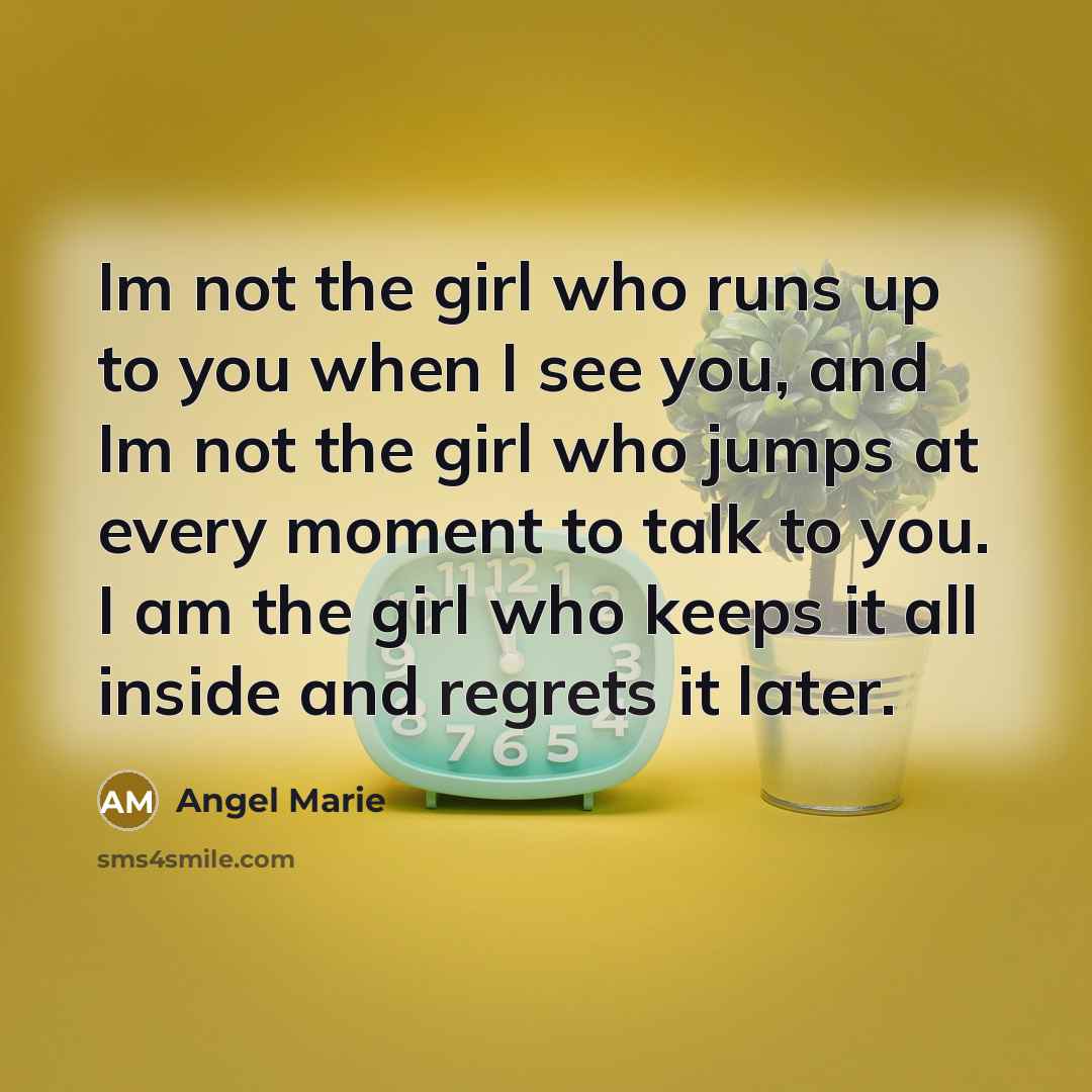 “Im not the girl who runs up to you when…” quote by Angel Marie