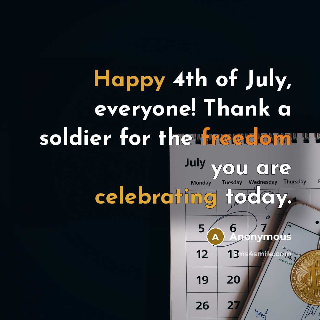“Happy 4th of July, everyone! Thank a soldier for the…” quote by Anonymous