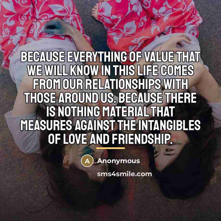 “Because everything of value that we will know in this…” quote by Anonymous