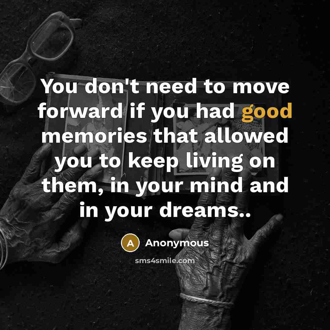 “You don't need to move forward if you had good…” quote by Anonymous
