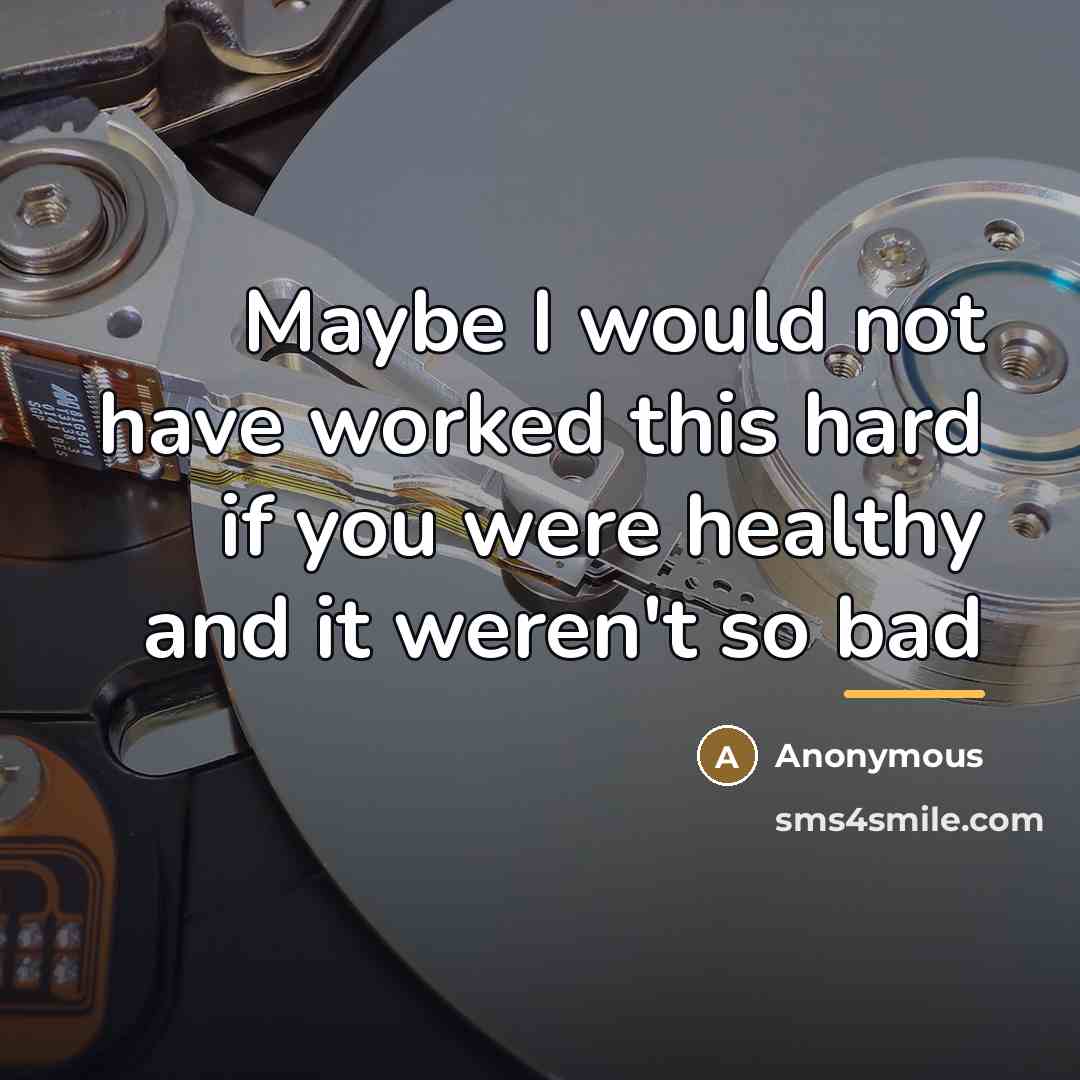 “Maybe I would not have worked this hard if you…” quote by Anonymous