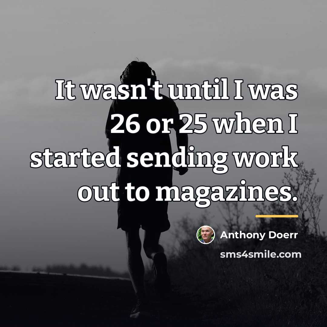“It wasn't until I was 26 or 25 when I…” quote by Anthony Doerr