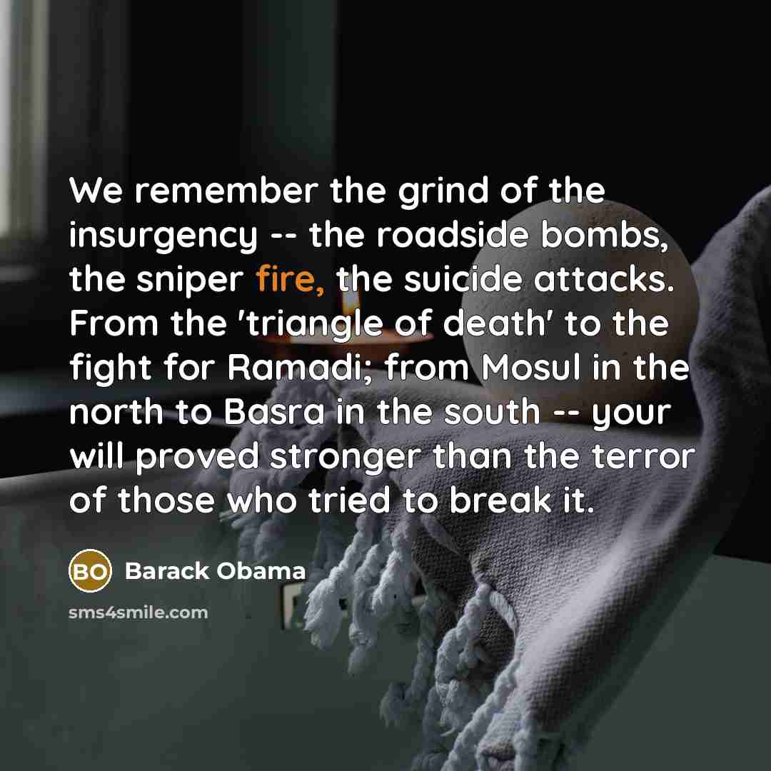 “We remember the grind of the insurgency -- the roadside…” quote by Barack Obama