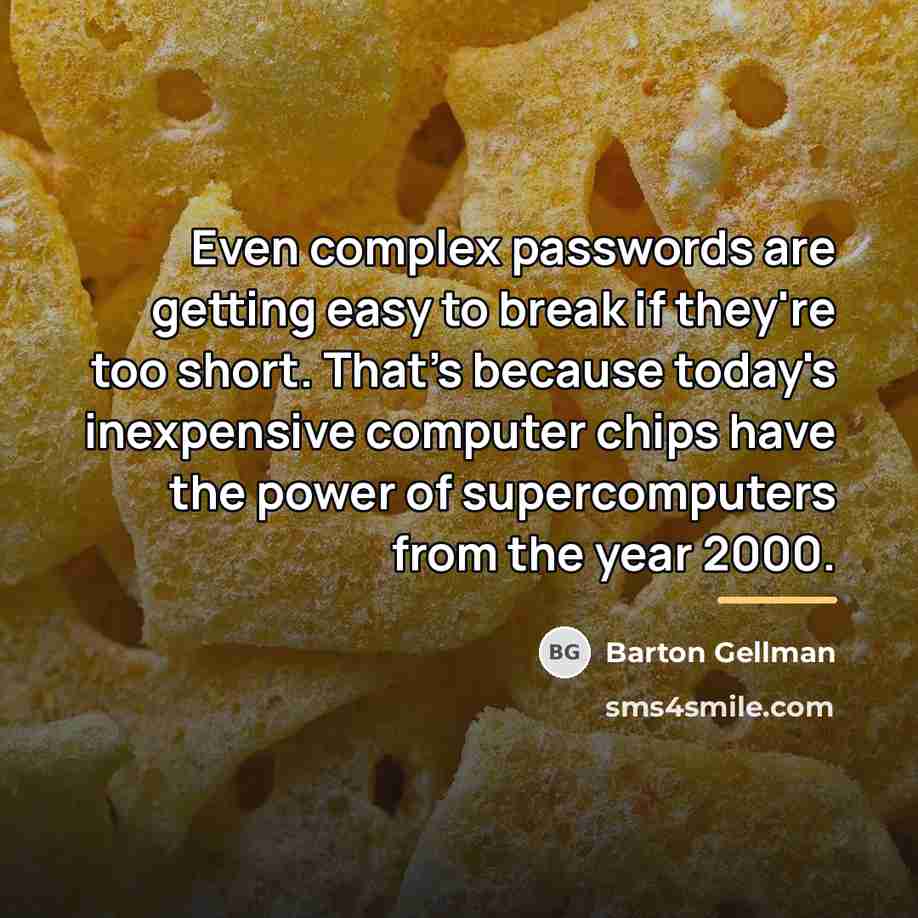 “Even complex passwords are getting easy to break if they're…” quote by Barton Gellman