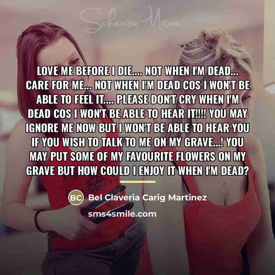 “Love Me before I Die.... Not when I'm Dead... Care…” quote by Bel Claveria Carig Martinez