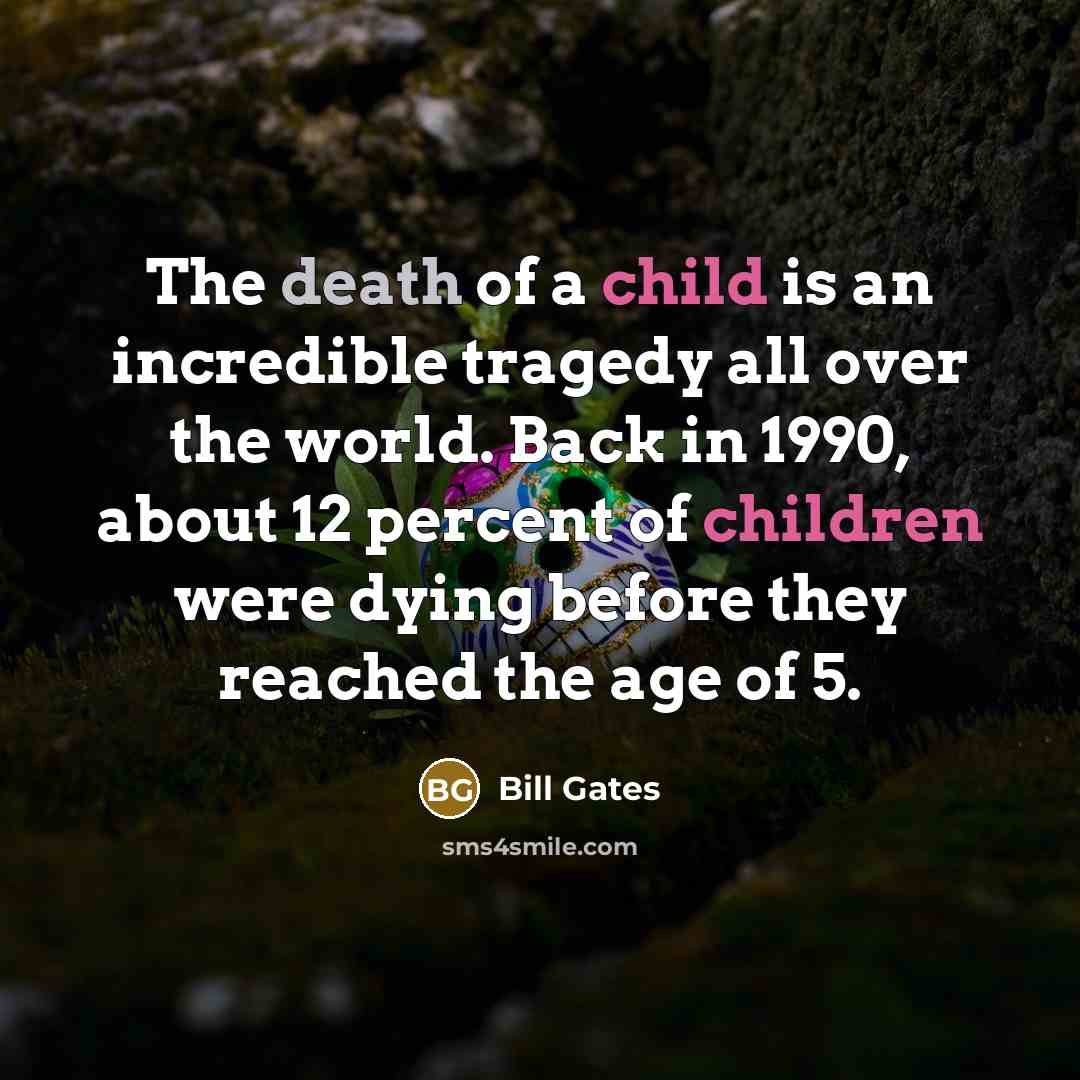 “The death of a child is an incredible tragedy all…” quote by Bill Gates