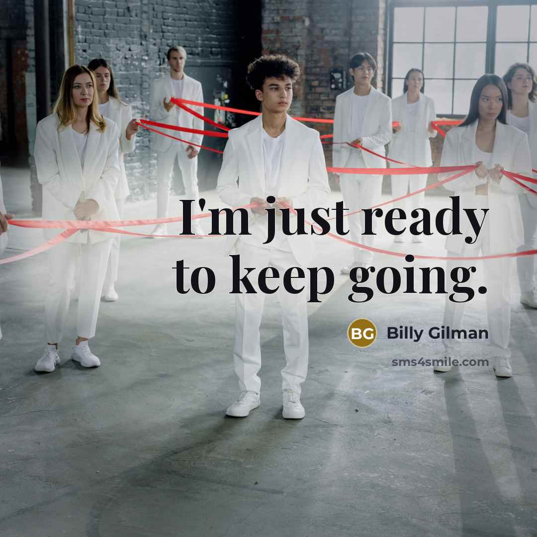 “I'm just ready to keep going.” quote by Billy Gilman