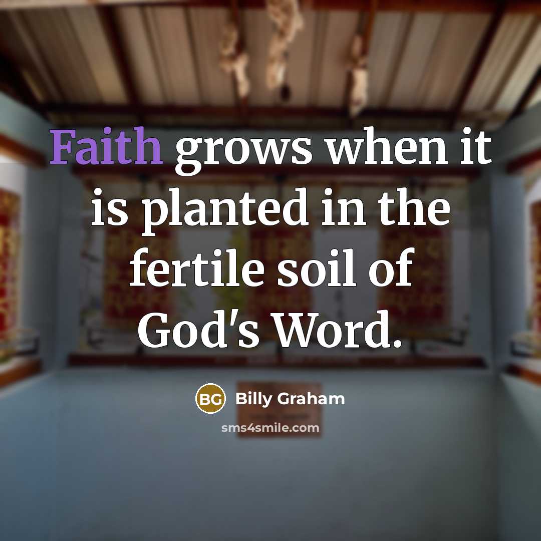 “Faith grows when it is planted in the fertile soil…” quote by Billy Graham