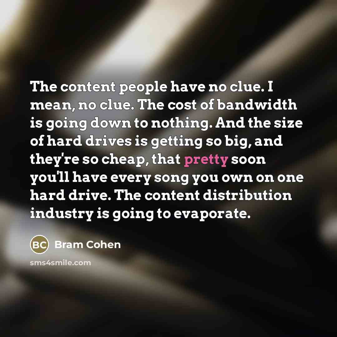 “The content people have no clue. I mean, no clue.…” quote by Bram Cohen