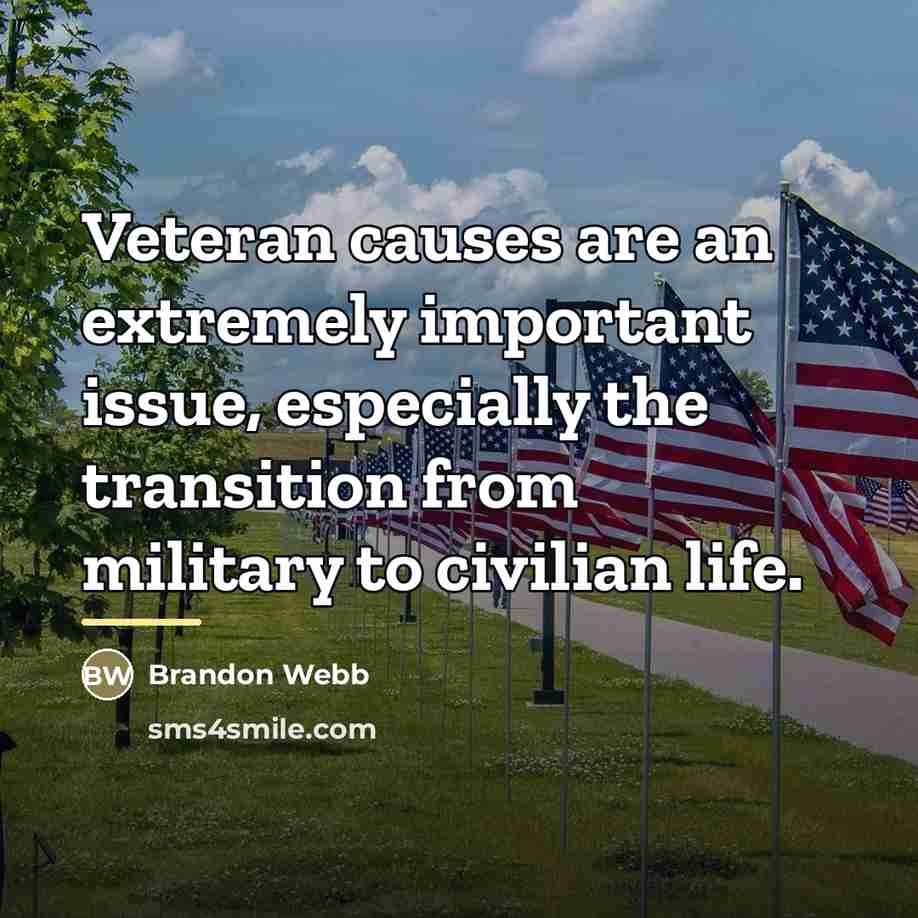 “Veteran causes are an extremely important issue, especially the transition…” quote by Brandon Webb