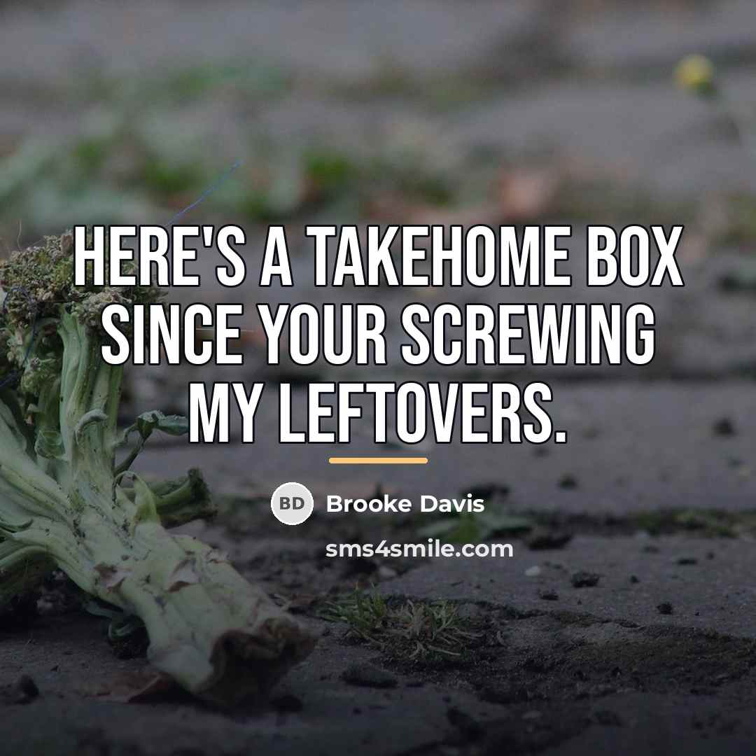 “Here's a takehome box since your screwing my leftovers.…” quote by Brooke Davis