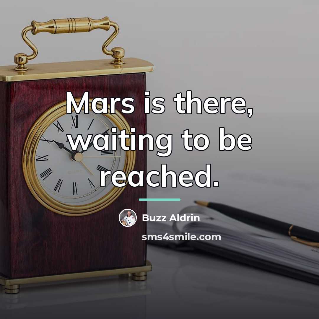 “Mars is there, waiting to be reached.…” quote by Buzz Aldrin