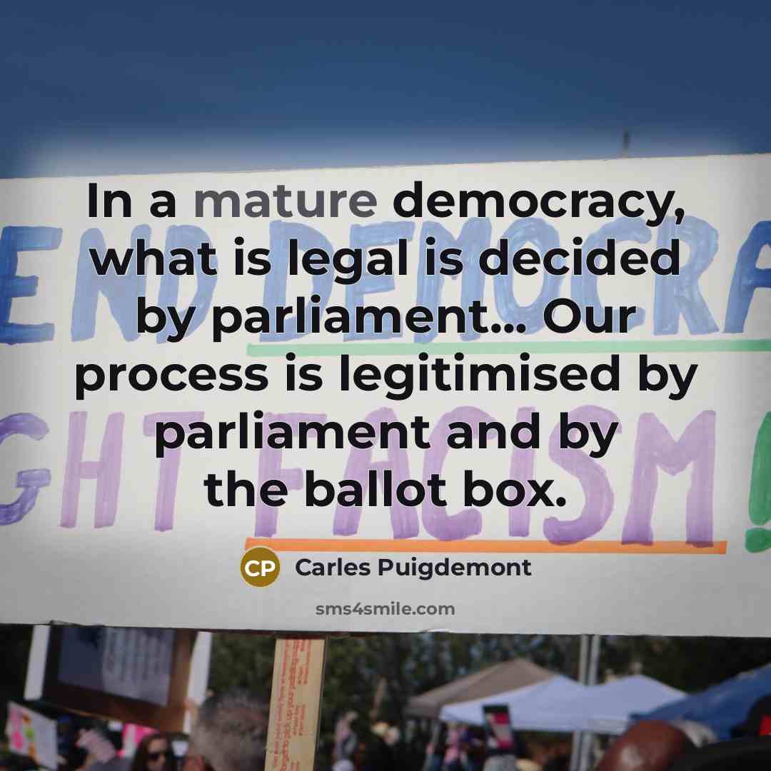 “In a mature democracy, what is legal is decided by…” quote by Carles Puigdemont