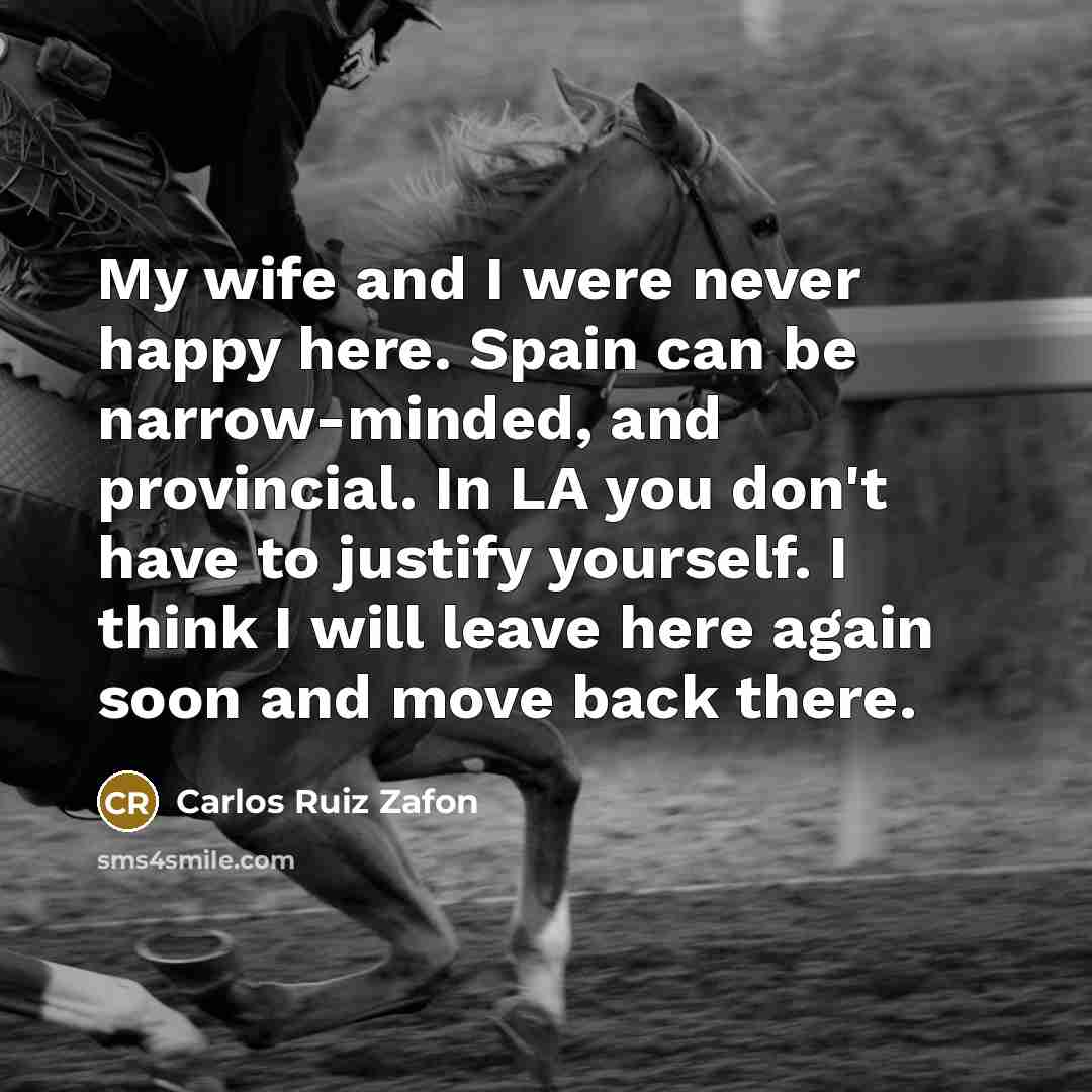 “My wife and I were never happy here. Spain can…” quote by Carlos Ruiz Zafon