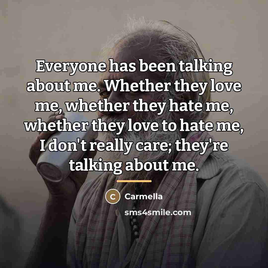 “Everyone has been talking about me. Whether they love me,…” quote by Carmella