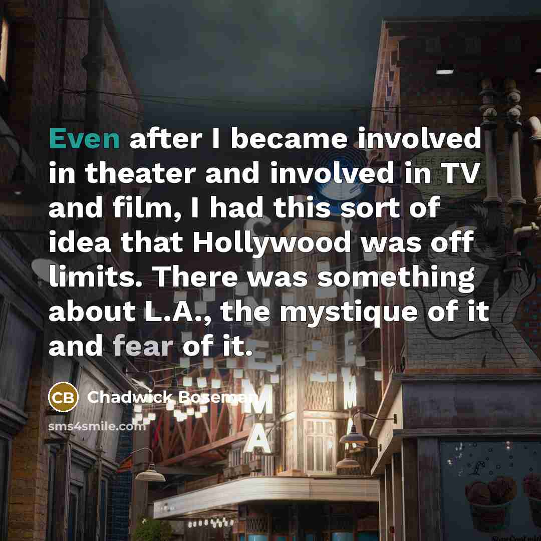 “Even after I became involved in theater and involved in…” quote by Chadwick Boseman