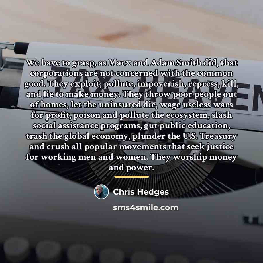 “We have to grasp, as Marx and Adam Smith did,…” quote by Chris Hedges