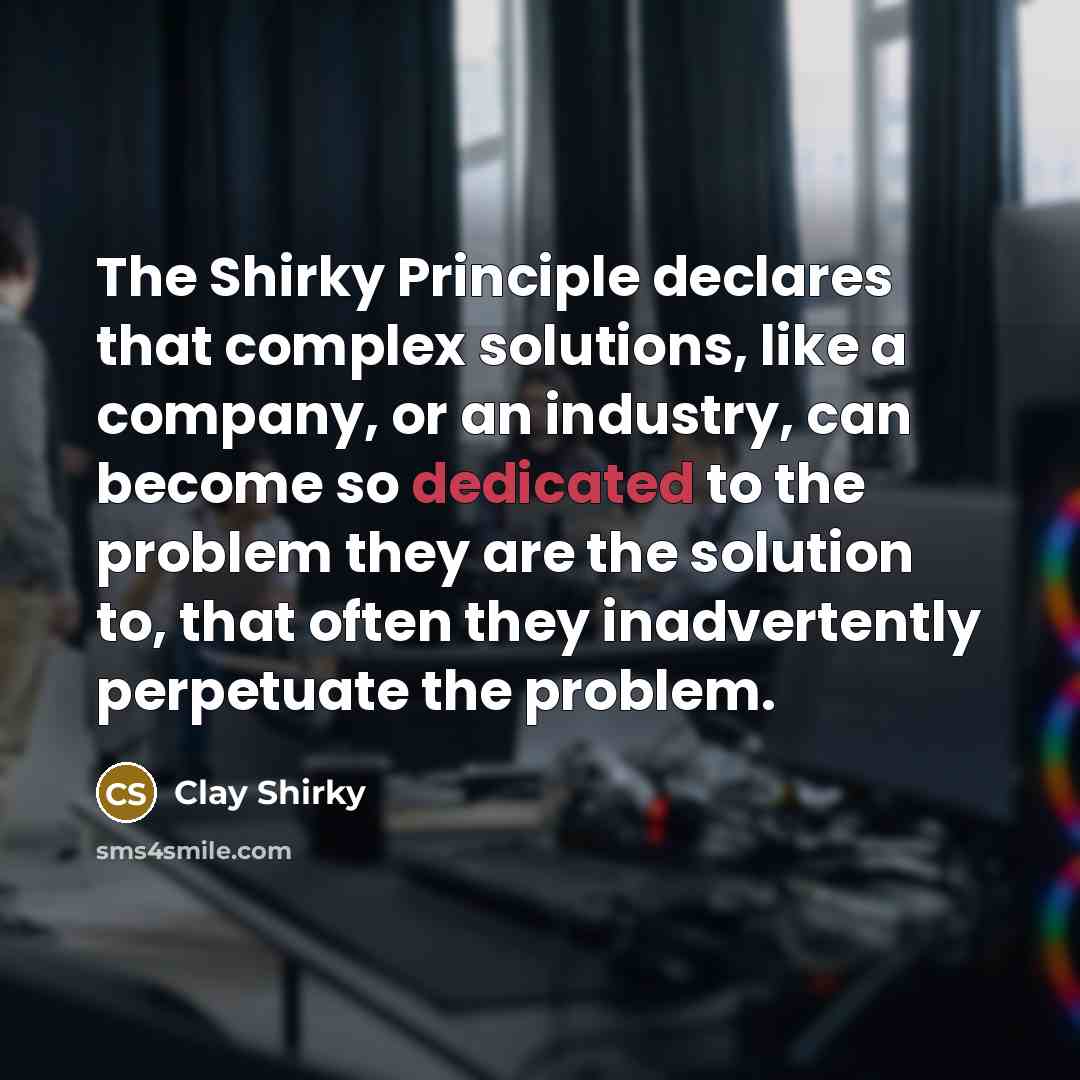 “The Shirky Principle declares that complex solutions, like a company,…” quote by Clay Shirky