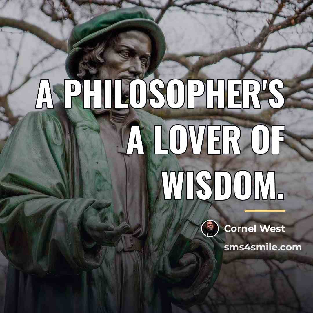 “A philosopher's a lover of wisdom.…” quote by Cornel West