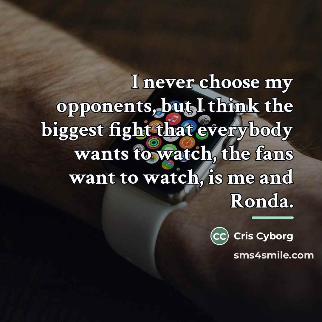 “I never choose my opponents, but I think the biggest…” quote by Cris Cyborg