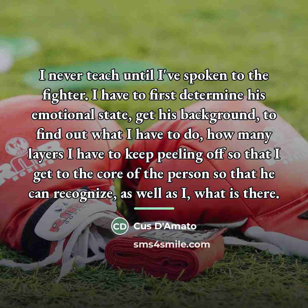 “I never teach until I've spoken to the fighter. I…” quote by Cus D'Amato
