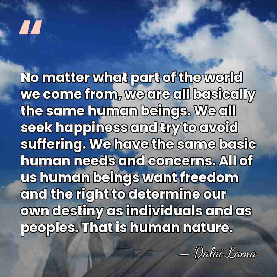 No matter what part of the world we come from, we are&hellip; - Dalai Lama