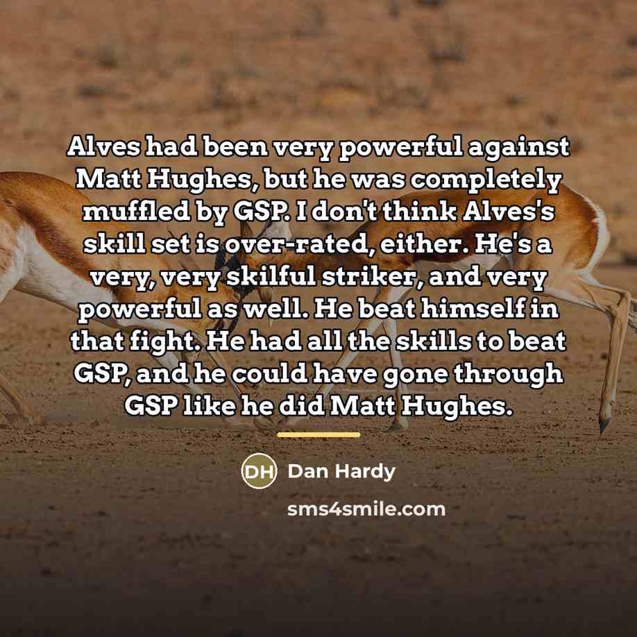 “Alves had been very powerful against Matt Hughes, but he…” quote by Dan Hardy