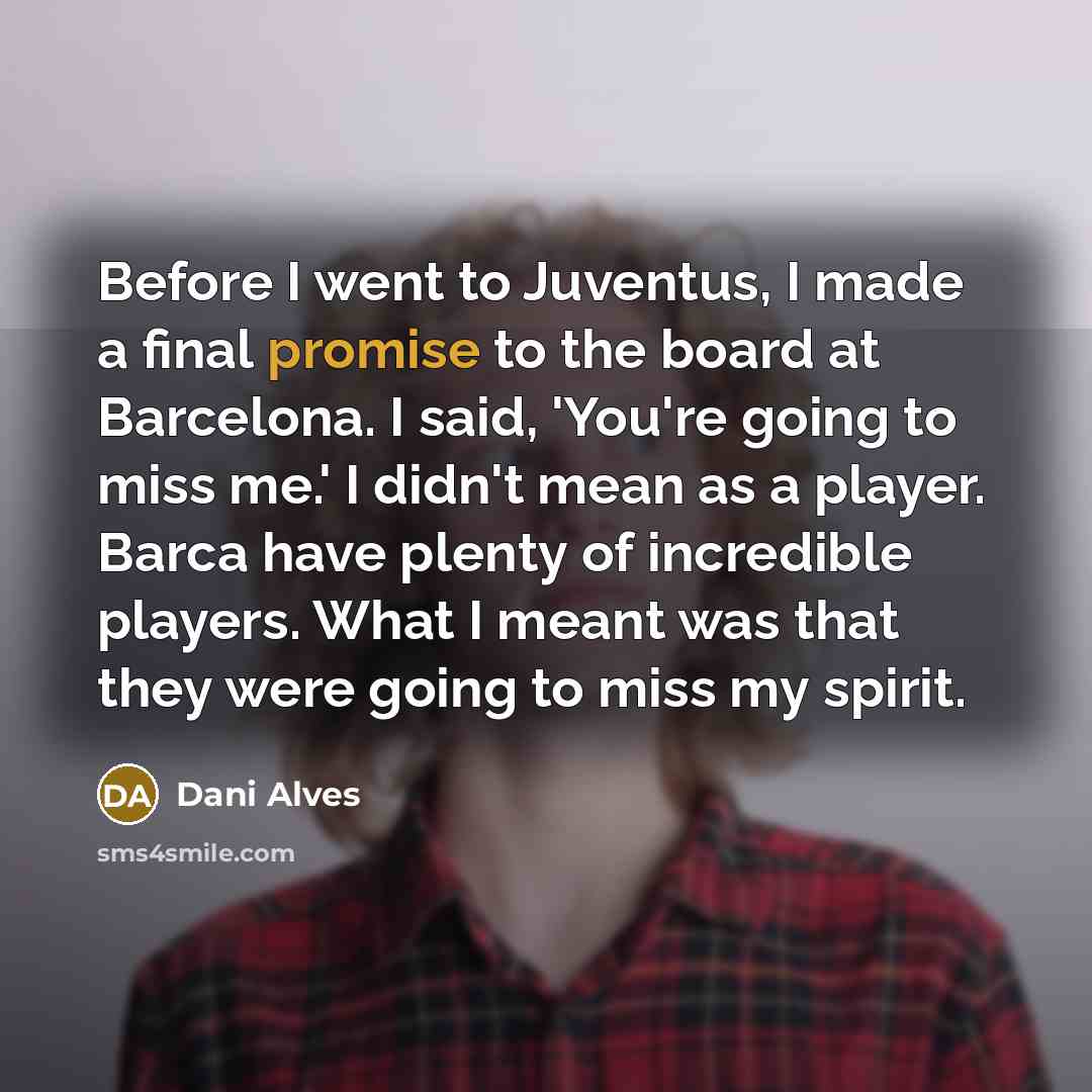 “Before I went to Juventus, I made a final promise…” quote by Dani Alves