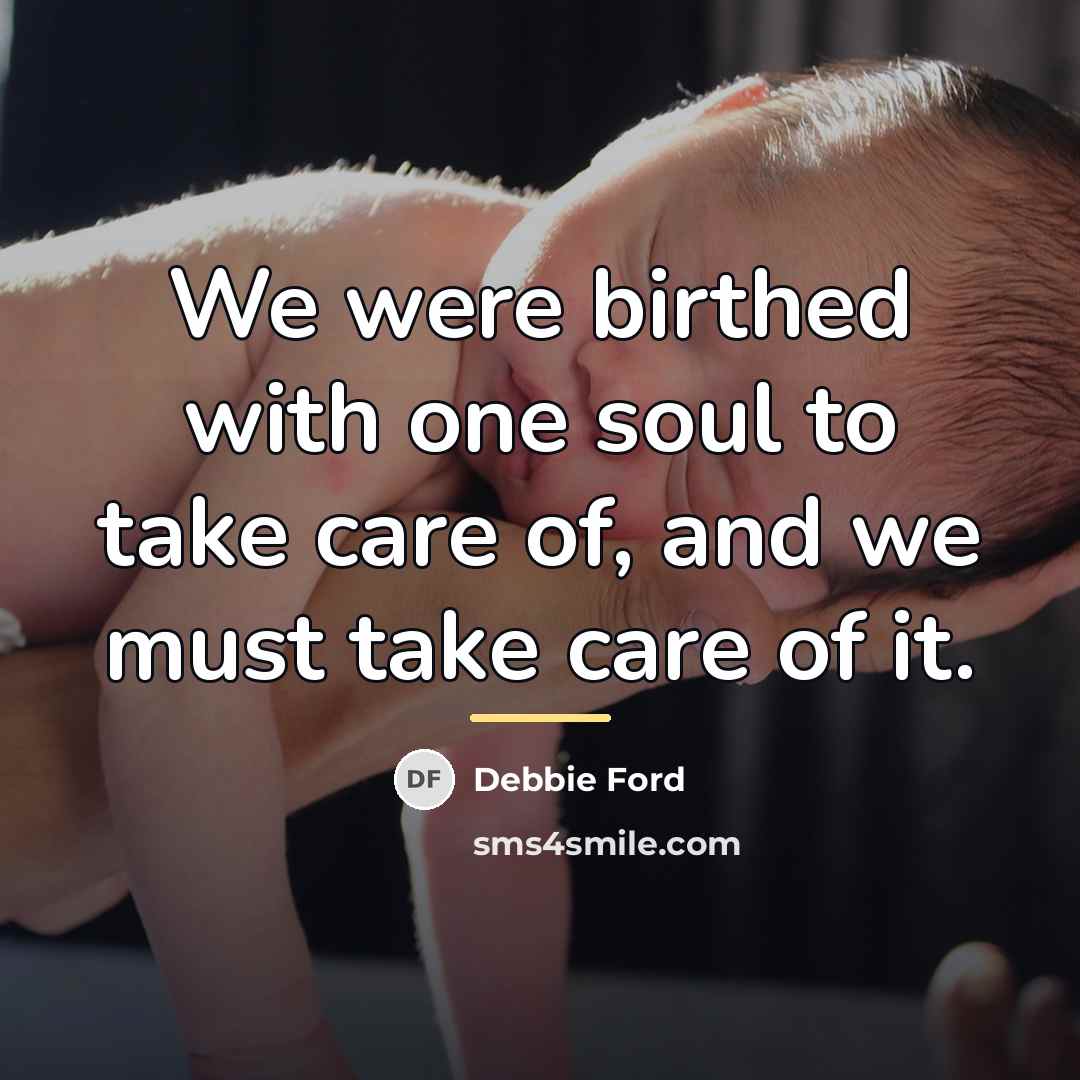 “We were birthed with one soul to take care of,…” quote by Debbie Ford