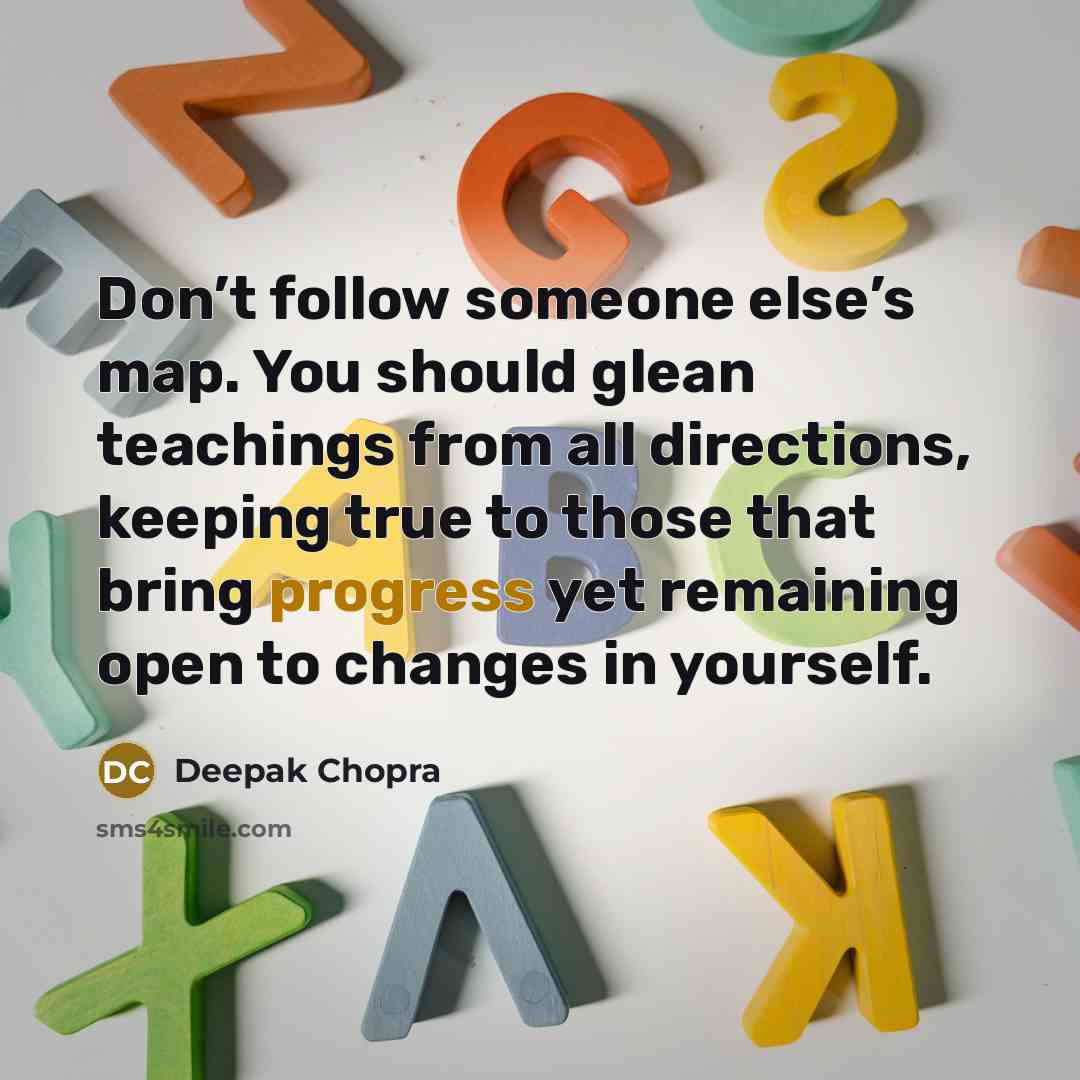 “Don’t follow someone else’s map. You should glean teachings from…” quote by Deepak Chopra