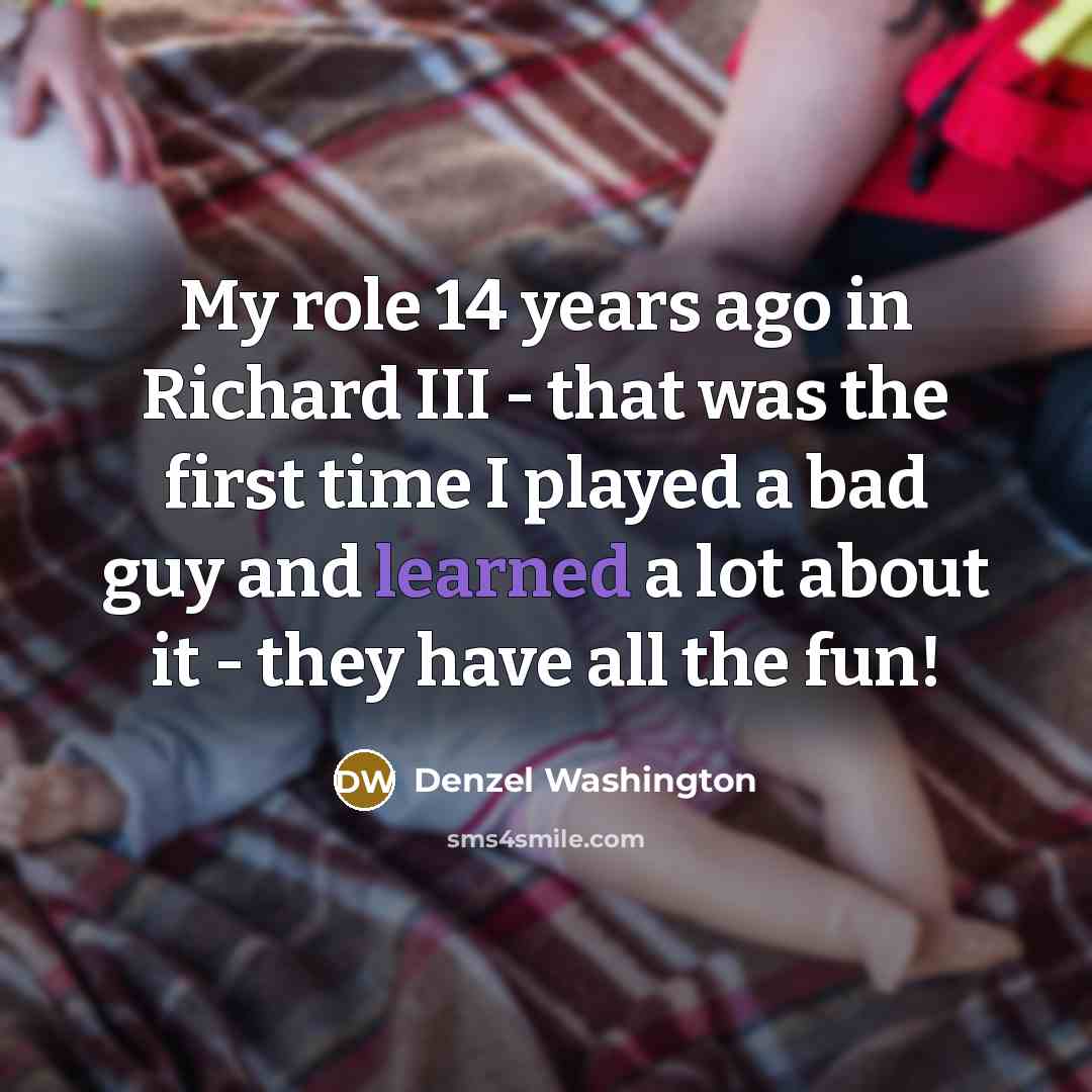 “My role 14 years ago in Richard III - that…” quote by Denzel Washington