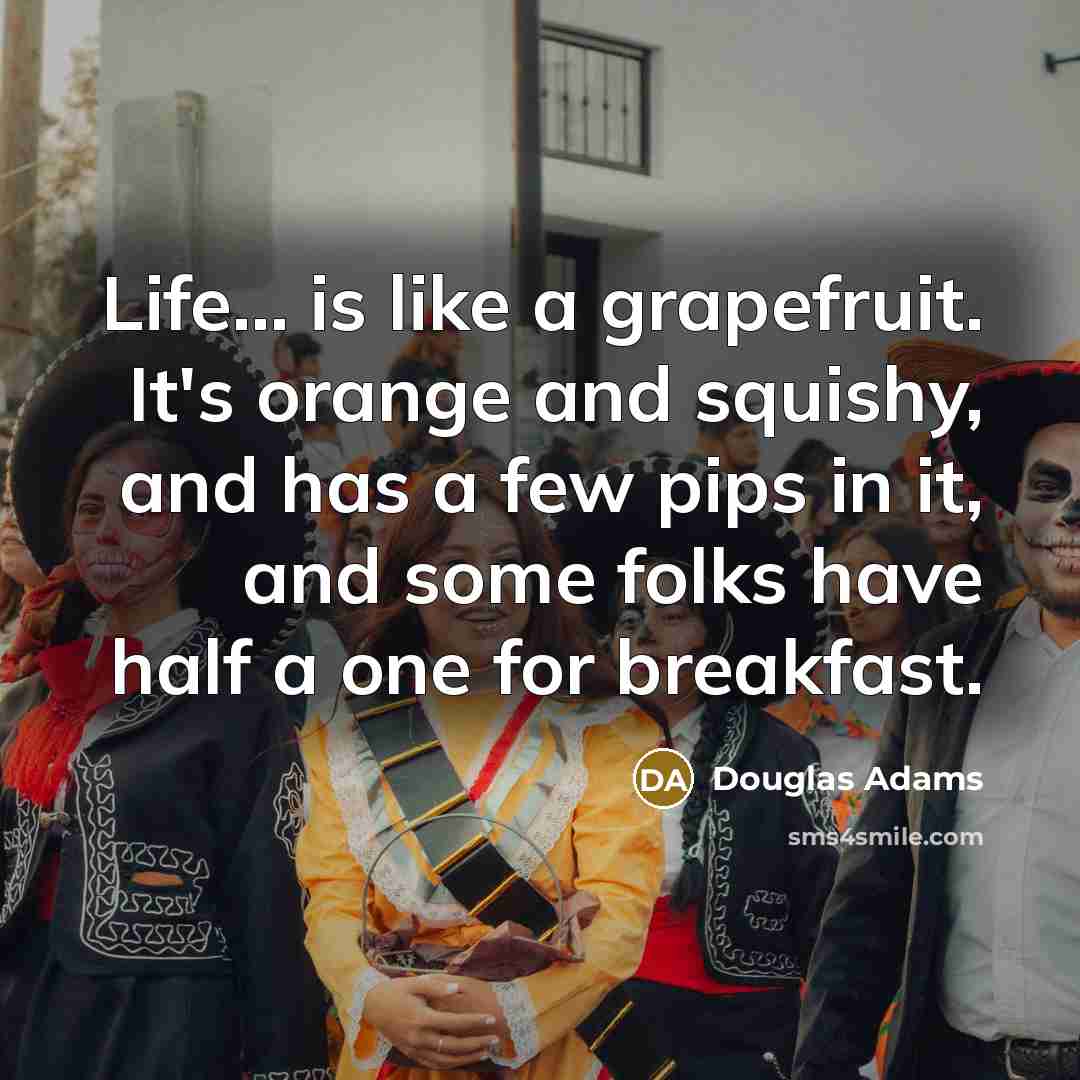 “Life... is like a grapefruit. It's orange and squishy, and…” quote by Douglas Adams
