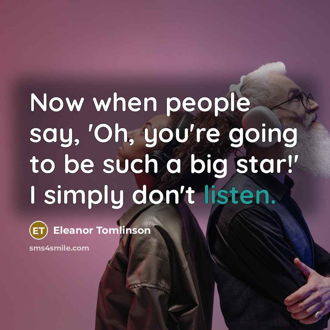 “Now when people say, 'Oh, you're going to be such…” quote by Eleanor Tomlinson