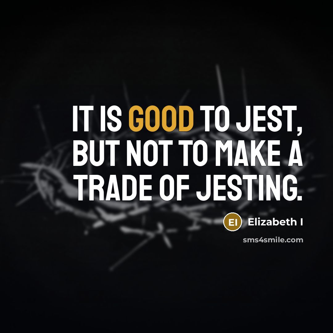 “It is good to jest, but not to make a…” quote by Elizabeth I