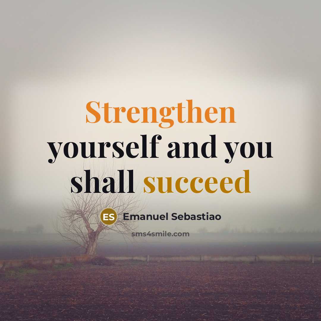 “Strengthen yourself and you shall succeed…” quote by Emanuel Sebastiao