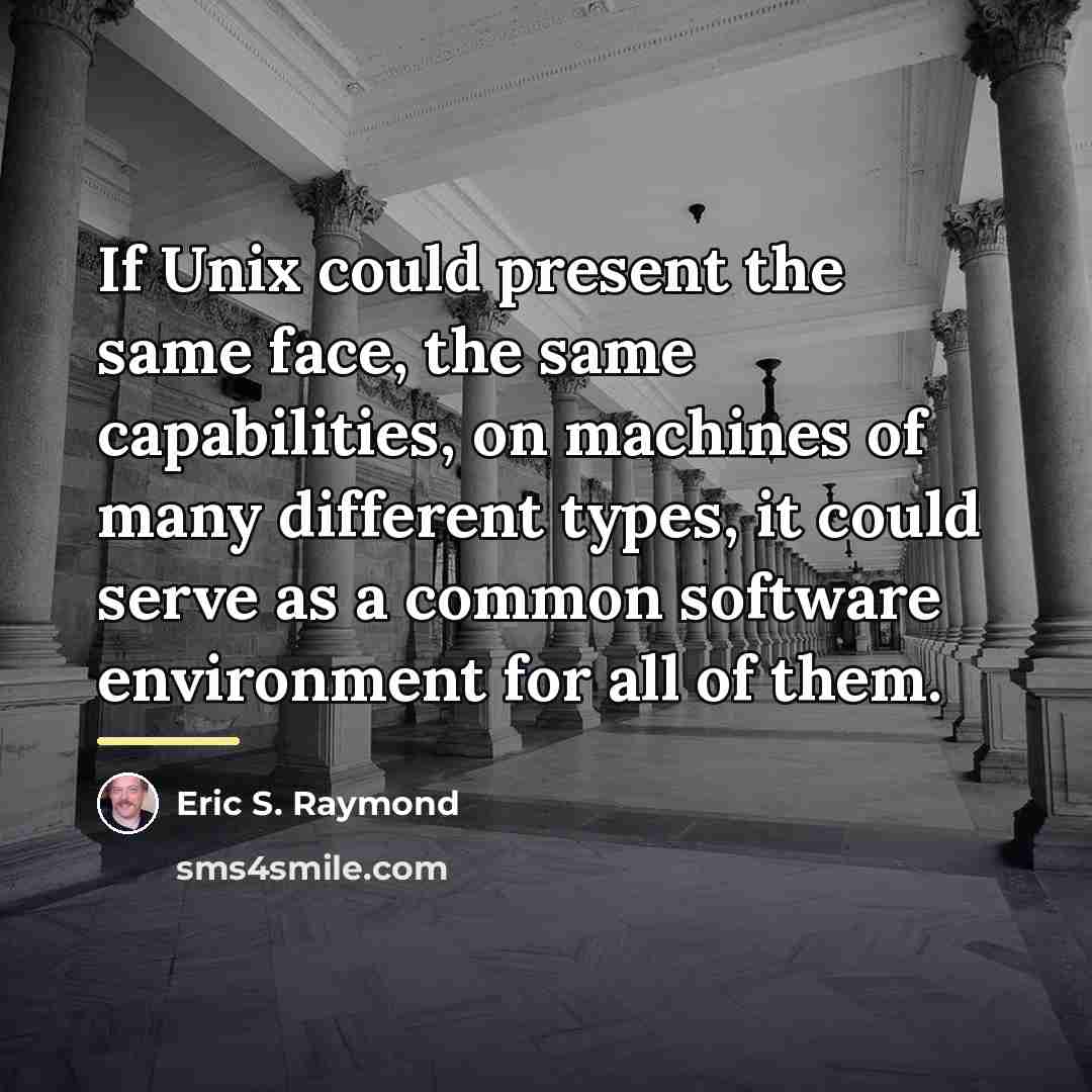 “If Unix could present the same face, the same capabilities,…” quote by Eric S. Raymond